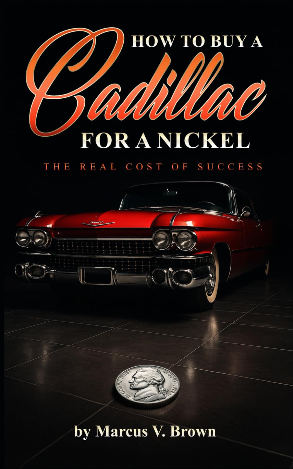 How To Buy A Cadillac For A Nickel: The Real Cost of Success