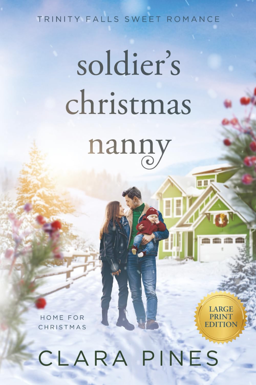 Soldier's Christmas Nanny: Trinity Falls Sweet Romance - Home for Christmas - Book 6 (Clara Pines Large Print Sweet Romance)