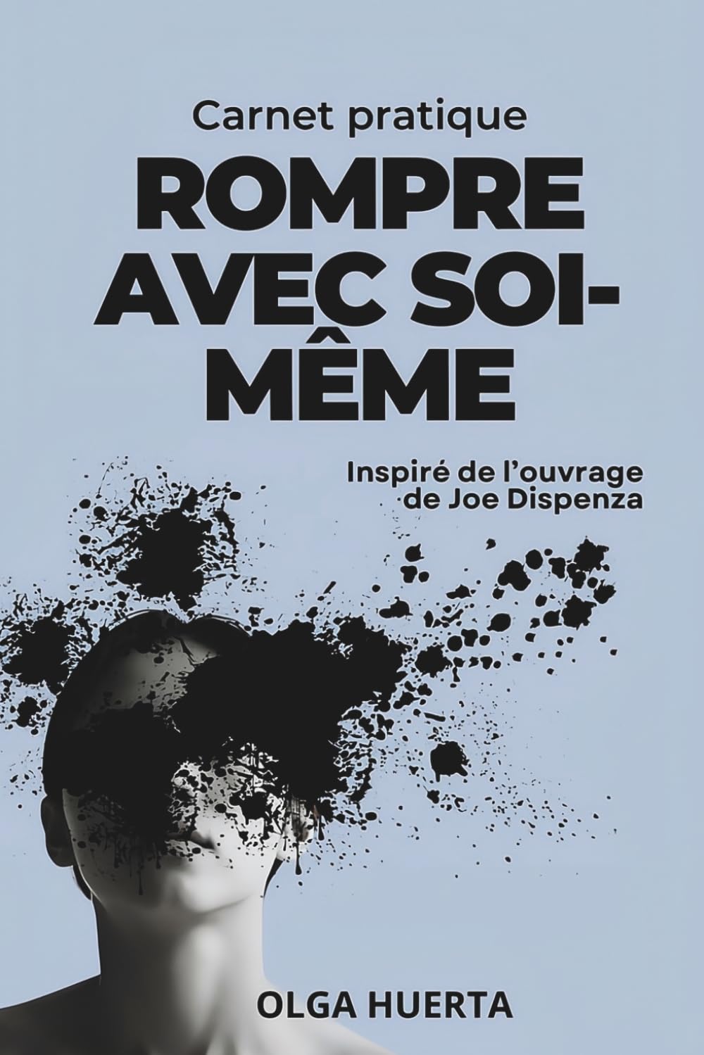 Carnet pratique ROMPRE AVEC SOI-MÊME: Inspiré de l’ouvrage de Joe Dispenza