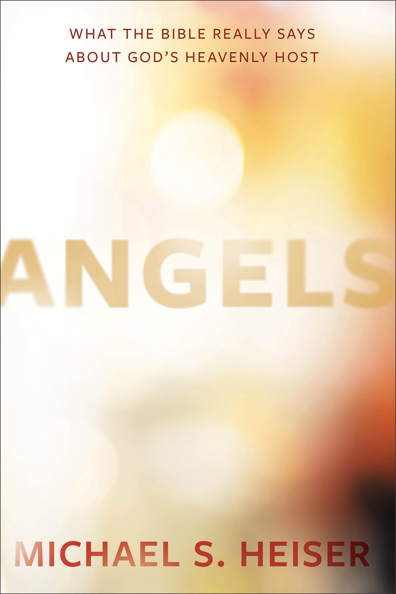 Angels: What the Bible Really Says about God's Heavenly Host