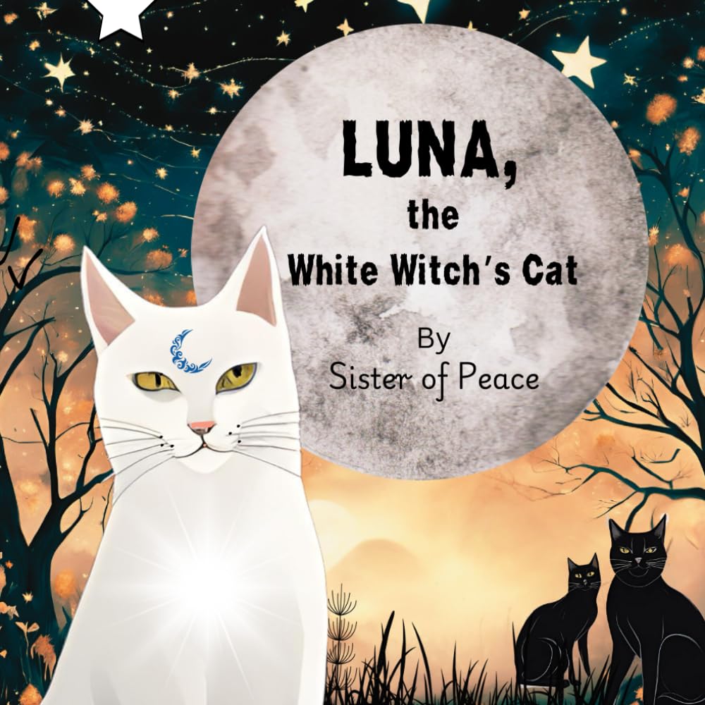 Luna, the White Witch's Cat.: A magical book for children about the importance of just being you, with a moral of the story and a beautiful ritual for a family to share.