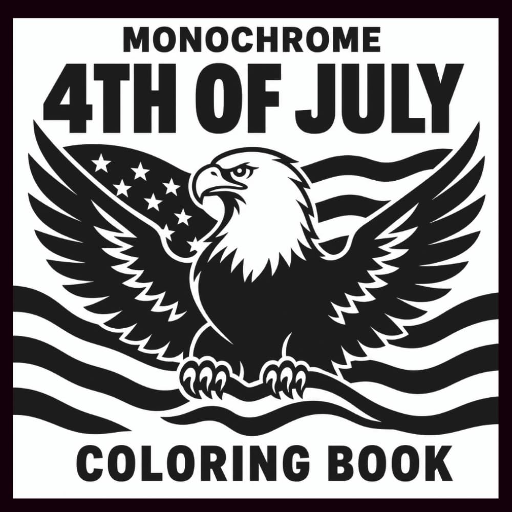 4th of July Monochrome Coloring Book: 33 Easy One-Color Patriotic Designs for Adults and Seniors with Fireworks, Flags, Eagles, Stars and American Holiday Scenes