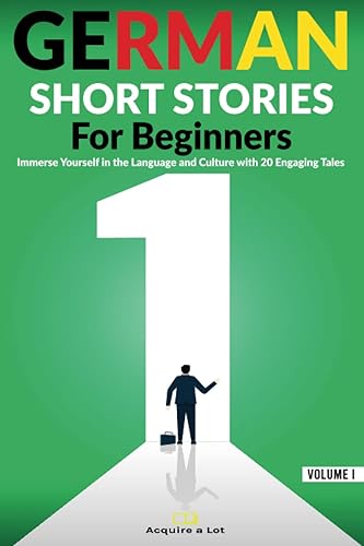 German Short Stories For Beginners: Immerse Yourself in the Language and Culture with 20 Engaging Tales (German Comprehensible Input) (German Edition)