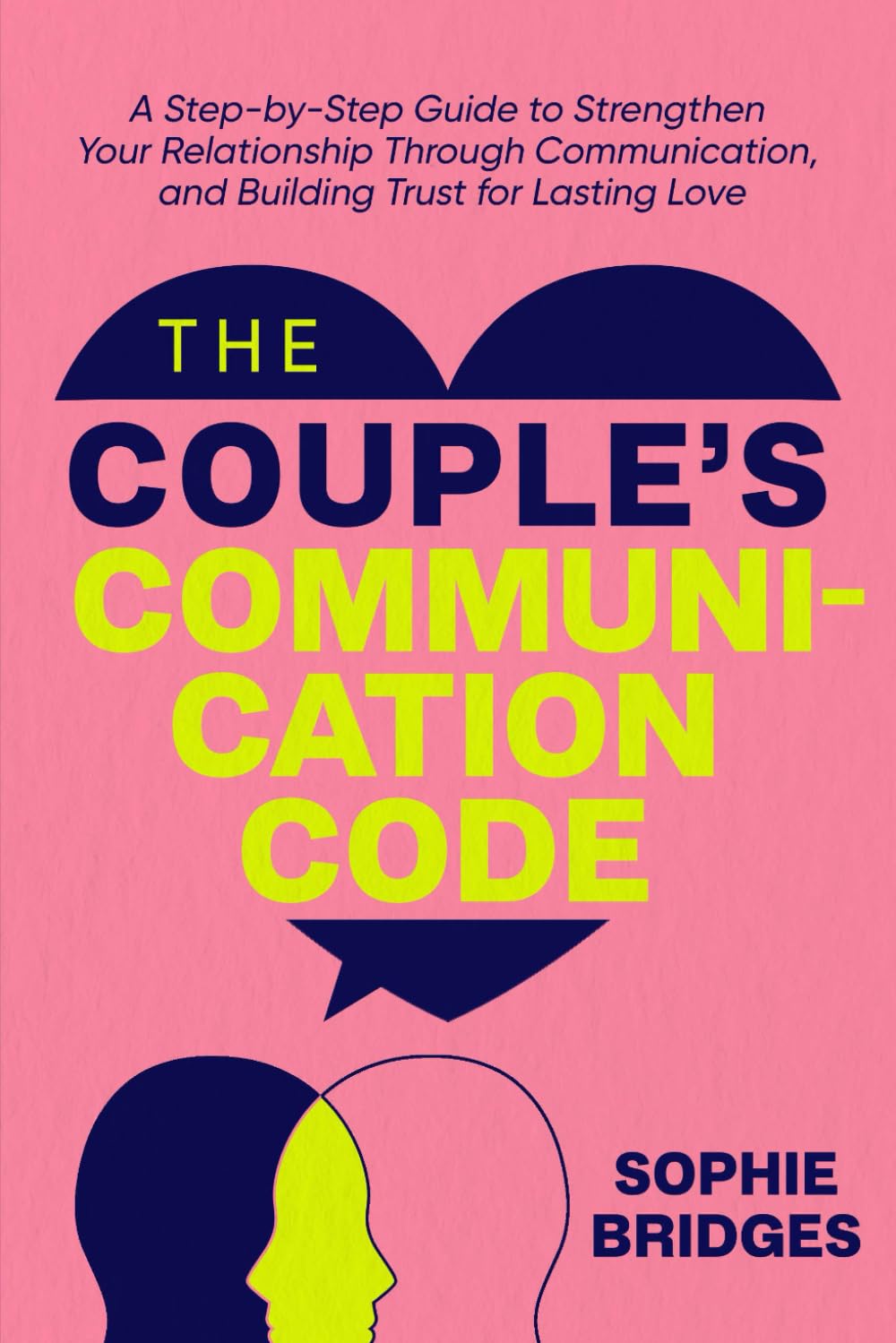 The Couple’s Communication Code: A Step-by-Step Guide to strengthen your Relationship Through Communication and Building Trust for lasting love