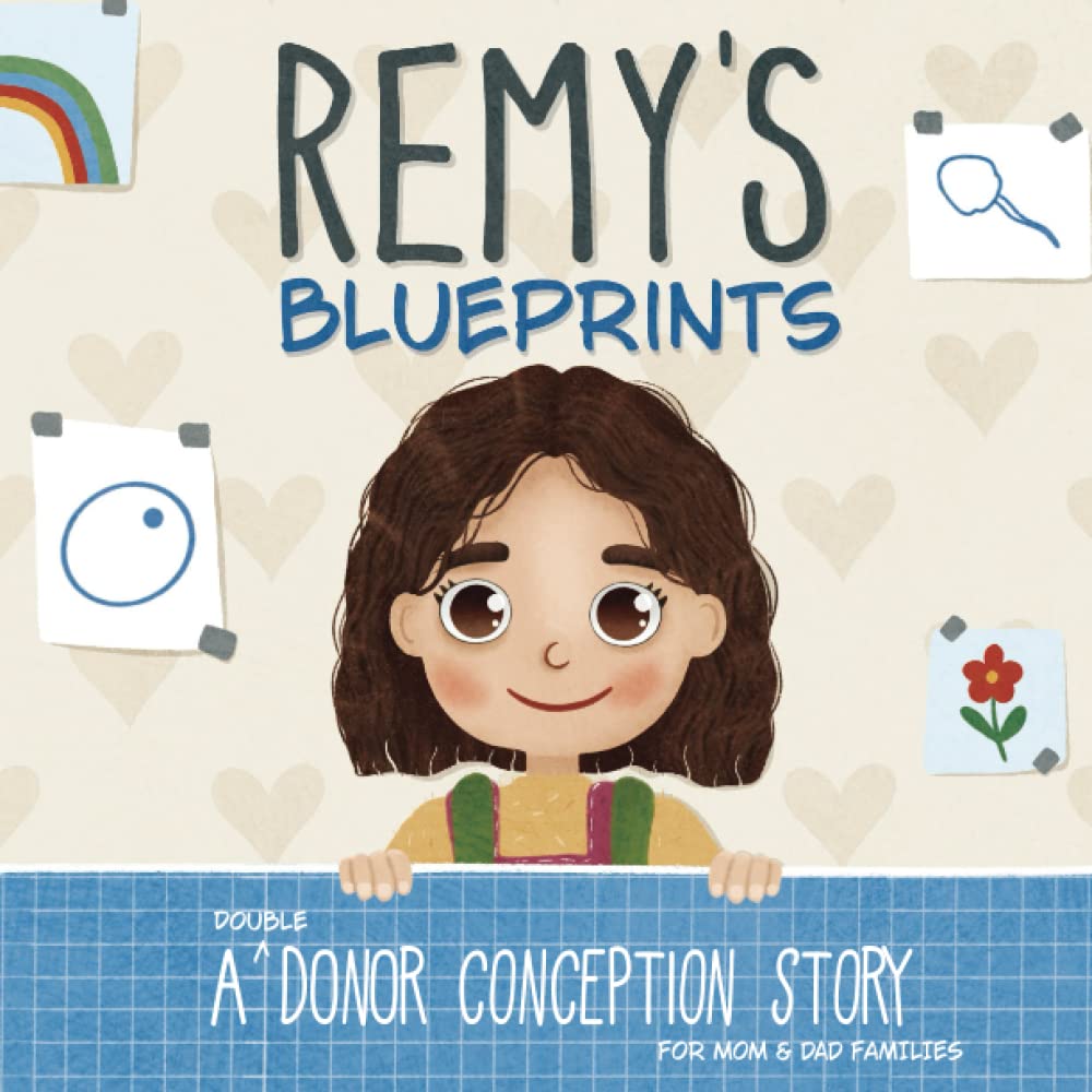 Remy's Blueprints: A (Double) Donor Conception Story for Mom/Dad Families (My Donor Story: A Book Series for Donor-Conceived Children)