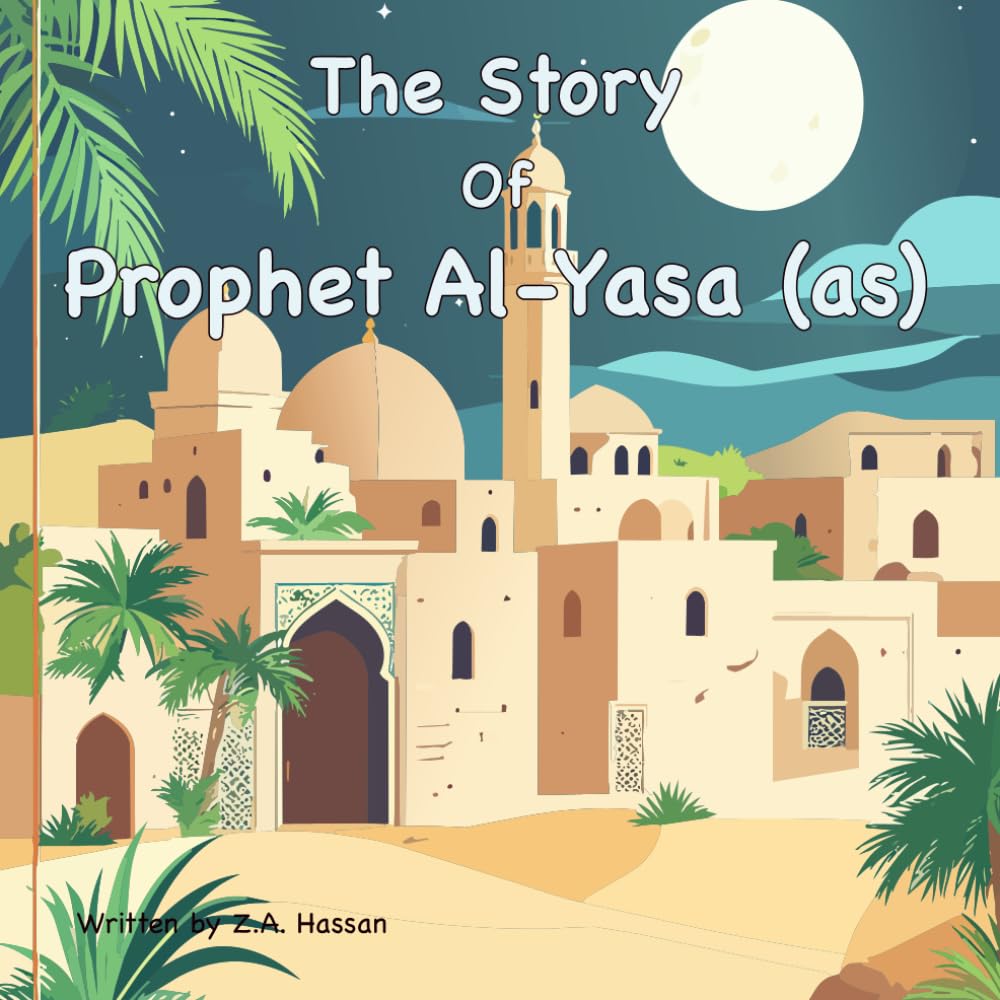 The Story Of Prophet Al-Yasa (Prophets of Allah: Inspiring Stories of Dedication and Devotion)