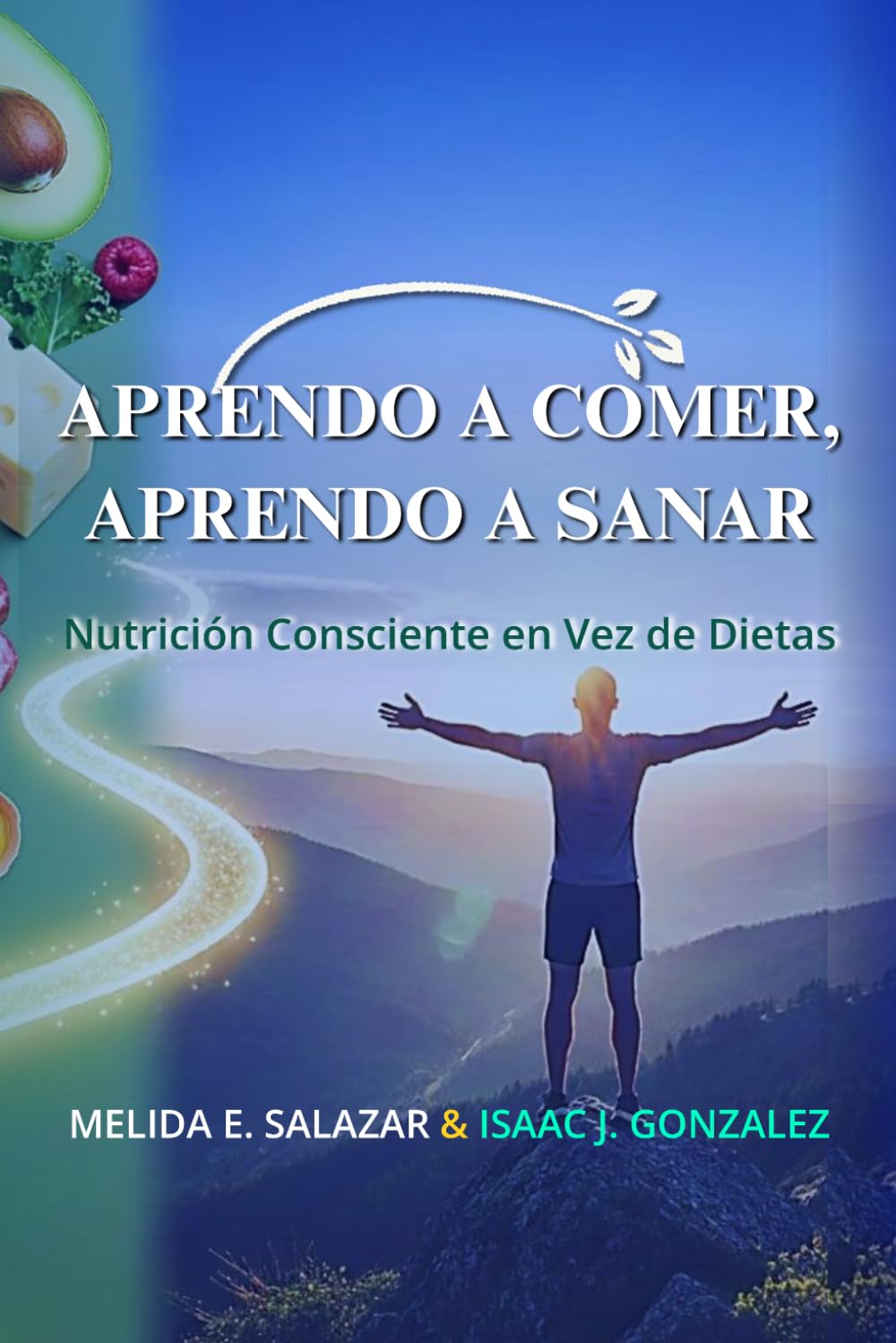 APRENDO A COMER, APRENDO A SANAR: Nutrición Consciente en Vez de Dietas (SANA Y RENACE)