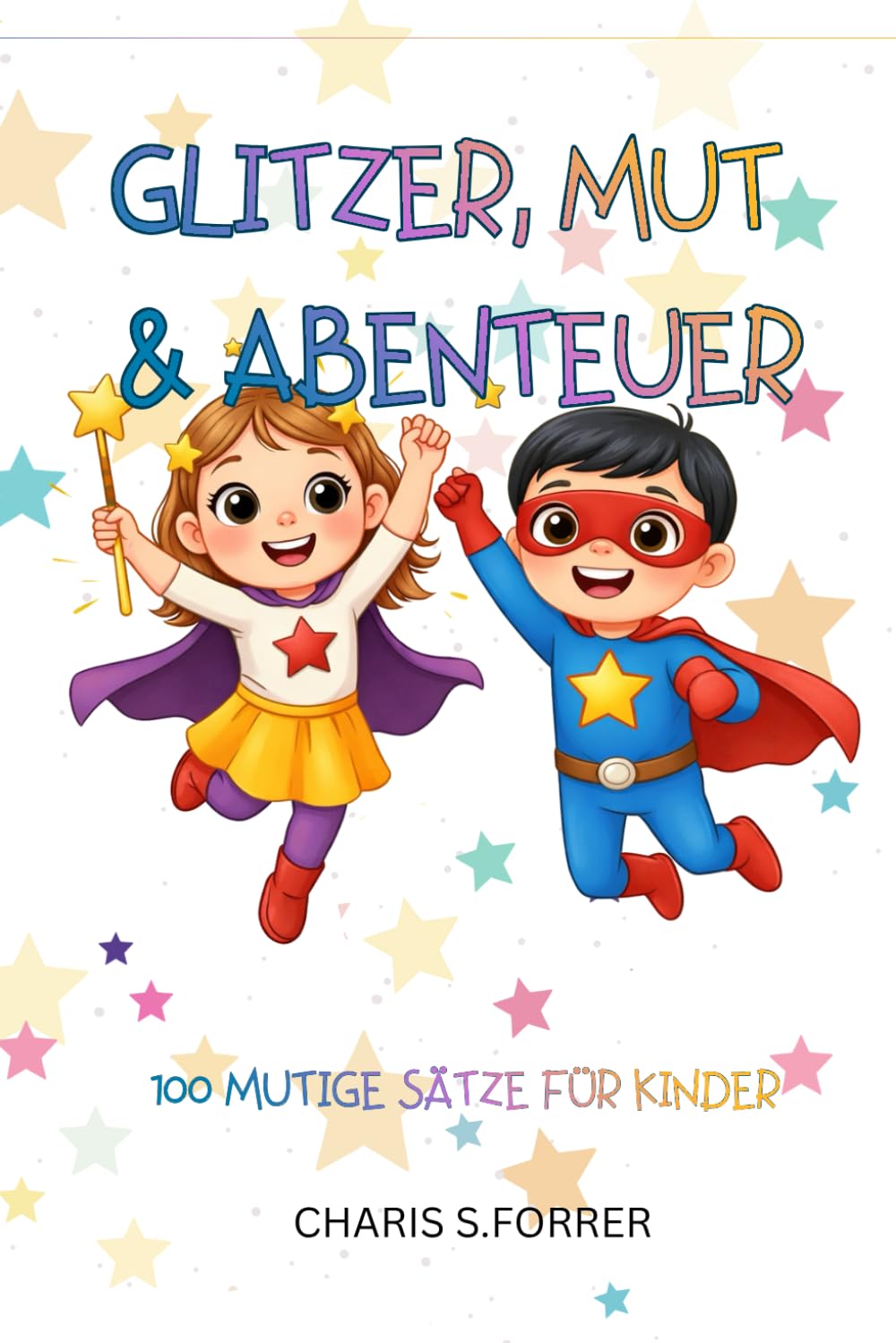 Glitzer, Mut & Abendteuer: 100 Zauberhafte Mut-Sätze für Kinder