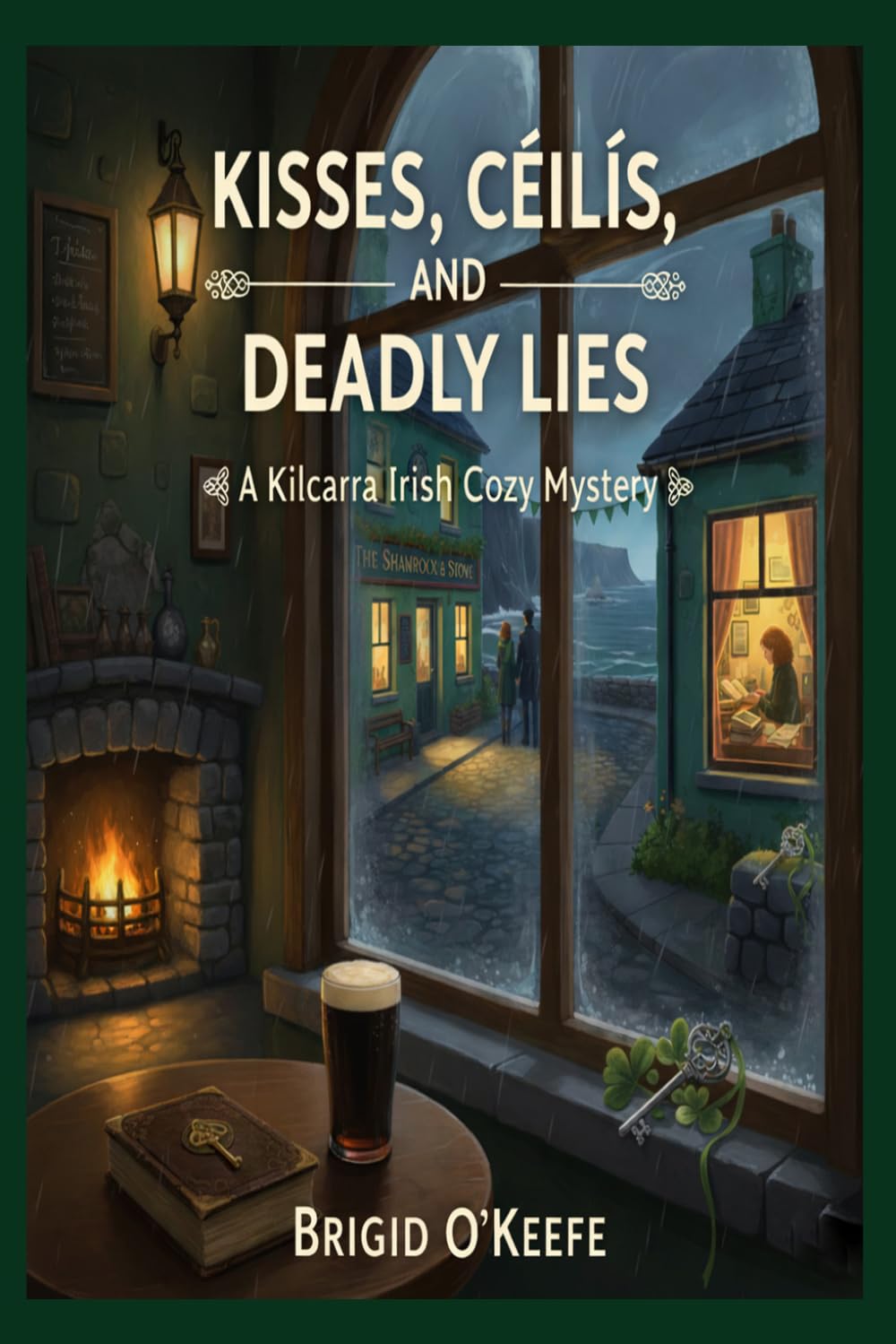 Kisses, Ceilis, and Deadly Lies: A KIlcarra Irish Cozy Mystery