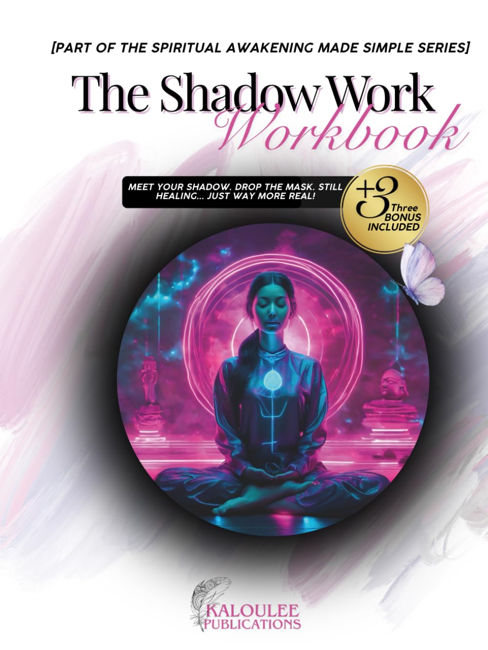 The Shadow Work Workbook: Meet Your Shadow. Drop The Mask. Still Healing... Just Way More Real! (Spiritual Awakening Made Simple)