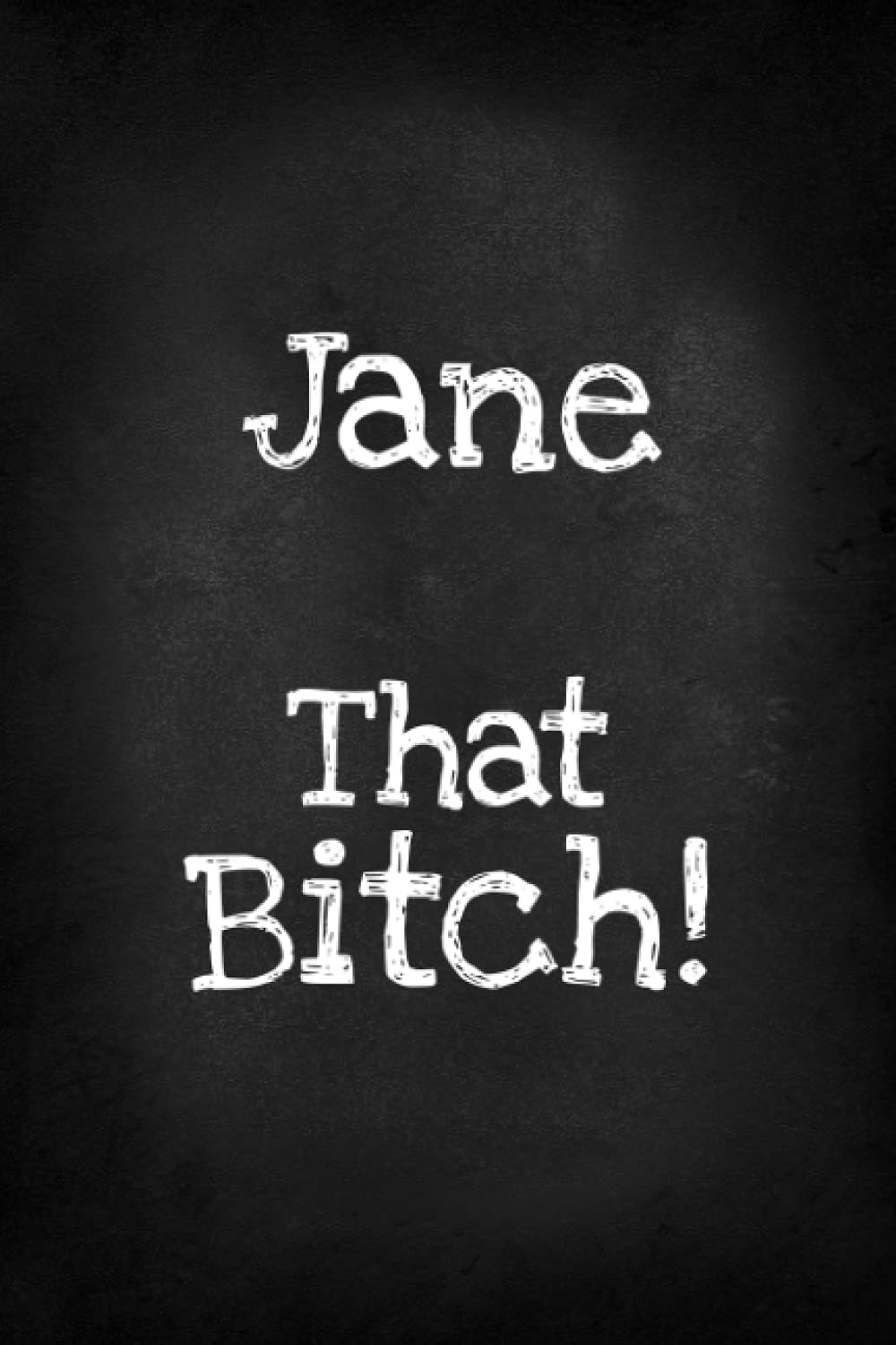 Jane That Bitch!: Funny Bitch Quote, Personalized Journal Gift for Jane, Lined Notebook with Black Cover, Customized Diary for Unique Names