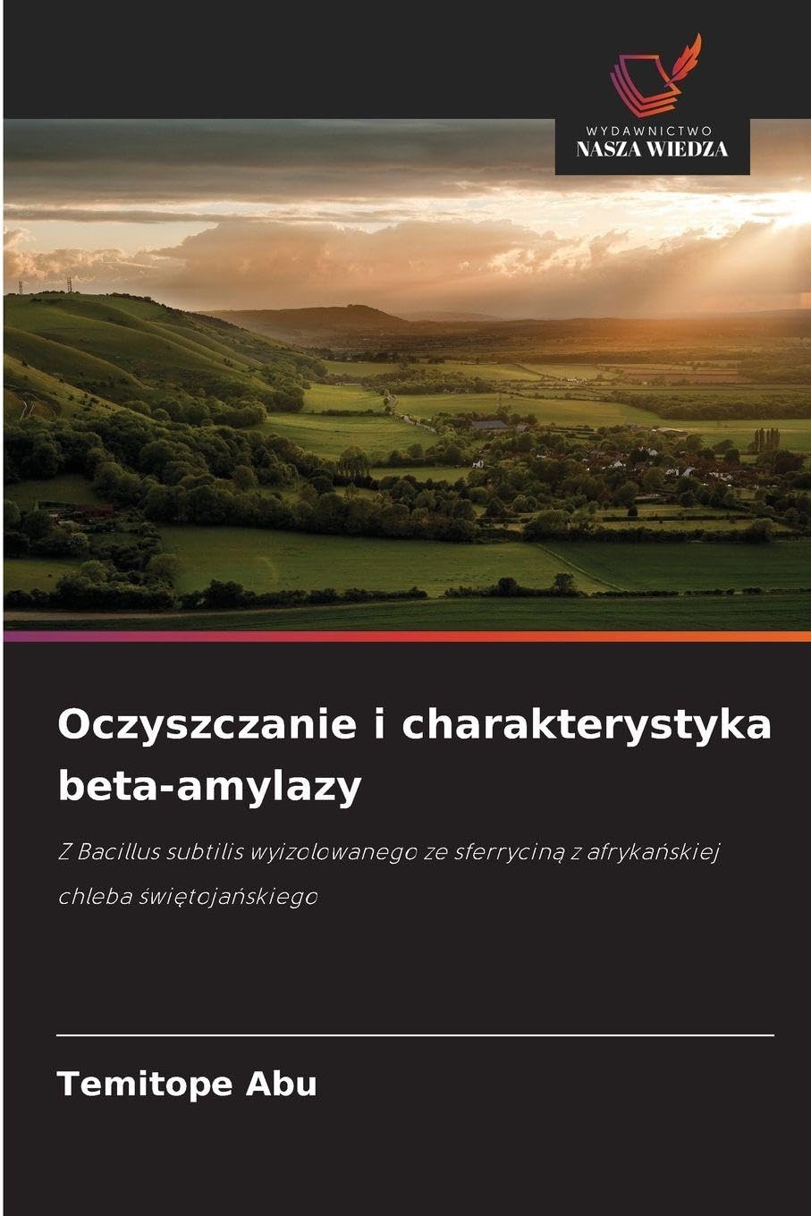 Oczyszczanie i charakterystyka beta-amylazy: Z Bacillus subtilis wyizolowanego ze sferrycin¿ z afryka¿skiej chleba ¿wi¿toja¿skiego