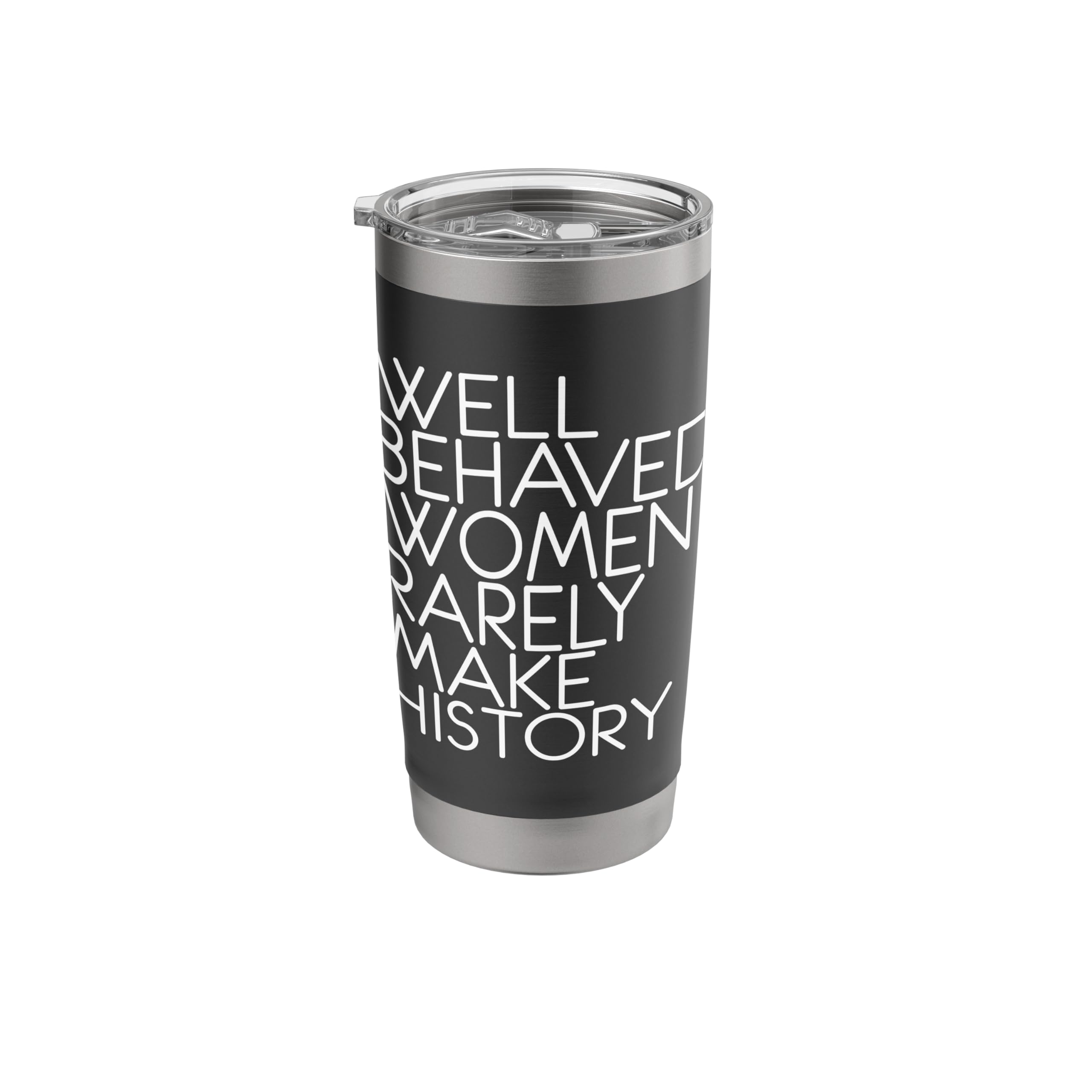 WELL BEHAVED WOMEN RARELY MAKE HISTORY feminist text slogan Stainless Steel Insulated Tumbler