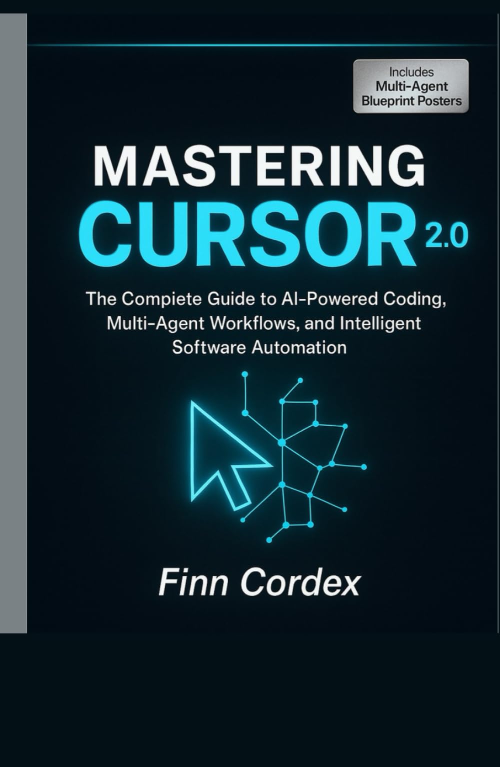 Mastering Cursor 2.0: The Complete Guide to AI-Powered Coding, Multi-Agent Workflows, and Intelligent Software Automation