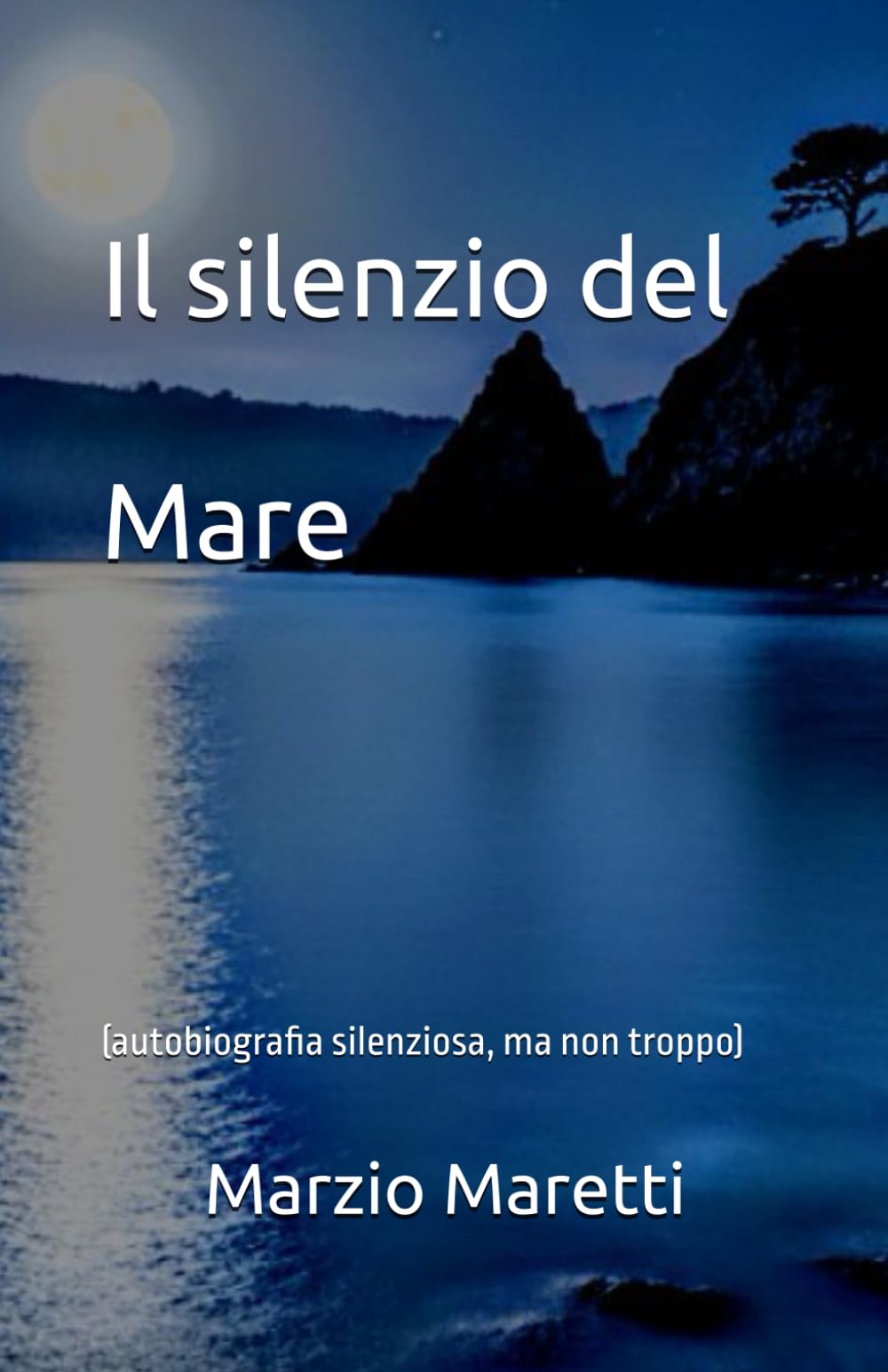 Il silenzio del Mare: (autobiografia silenziosa, ma non troppo)