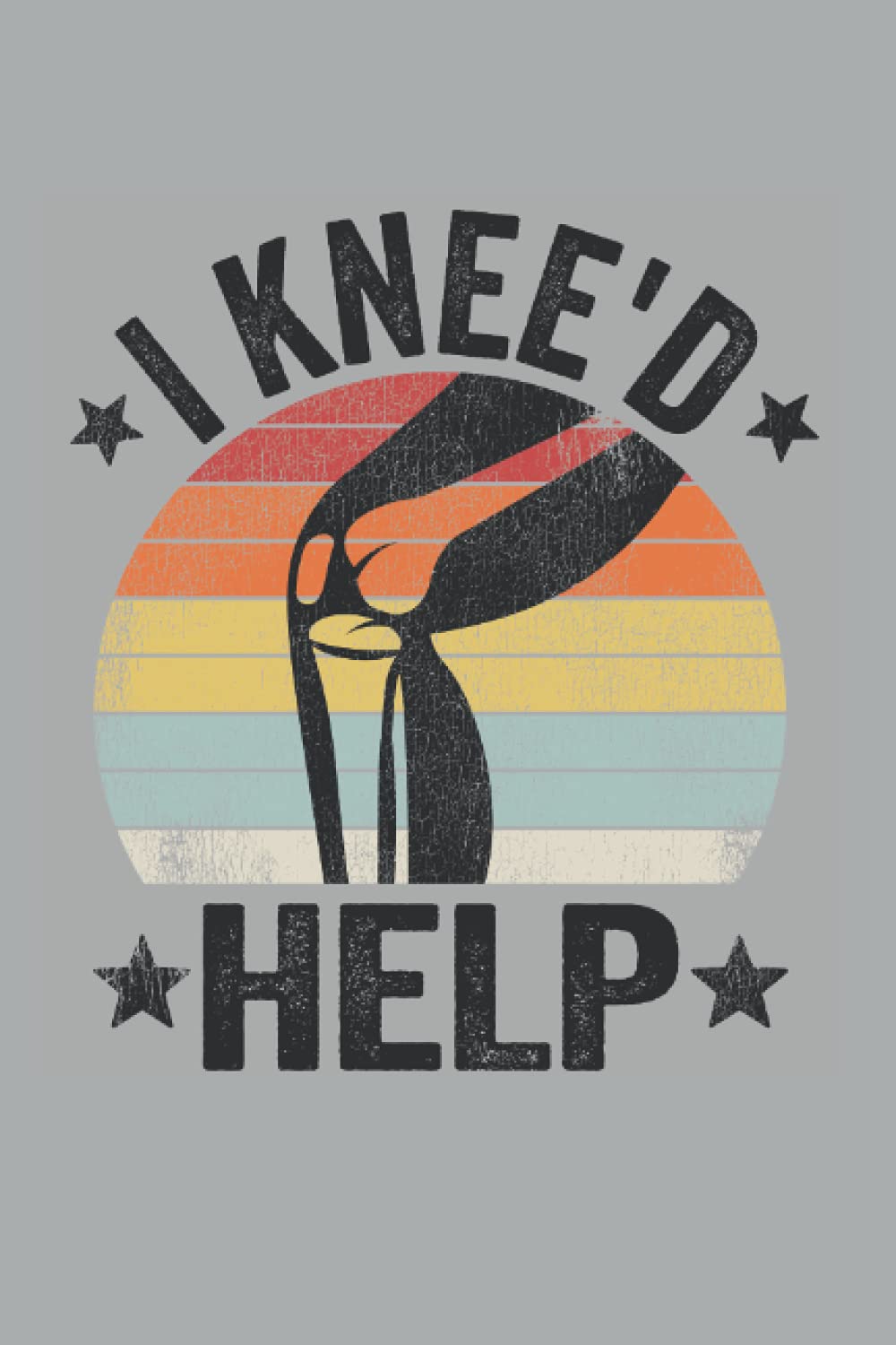 I Knee'd Help: Funny Knee Surgery Notebook / Journal | 120 Pages | Dot Grid Paper | 6x9 Inches | Matte
