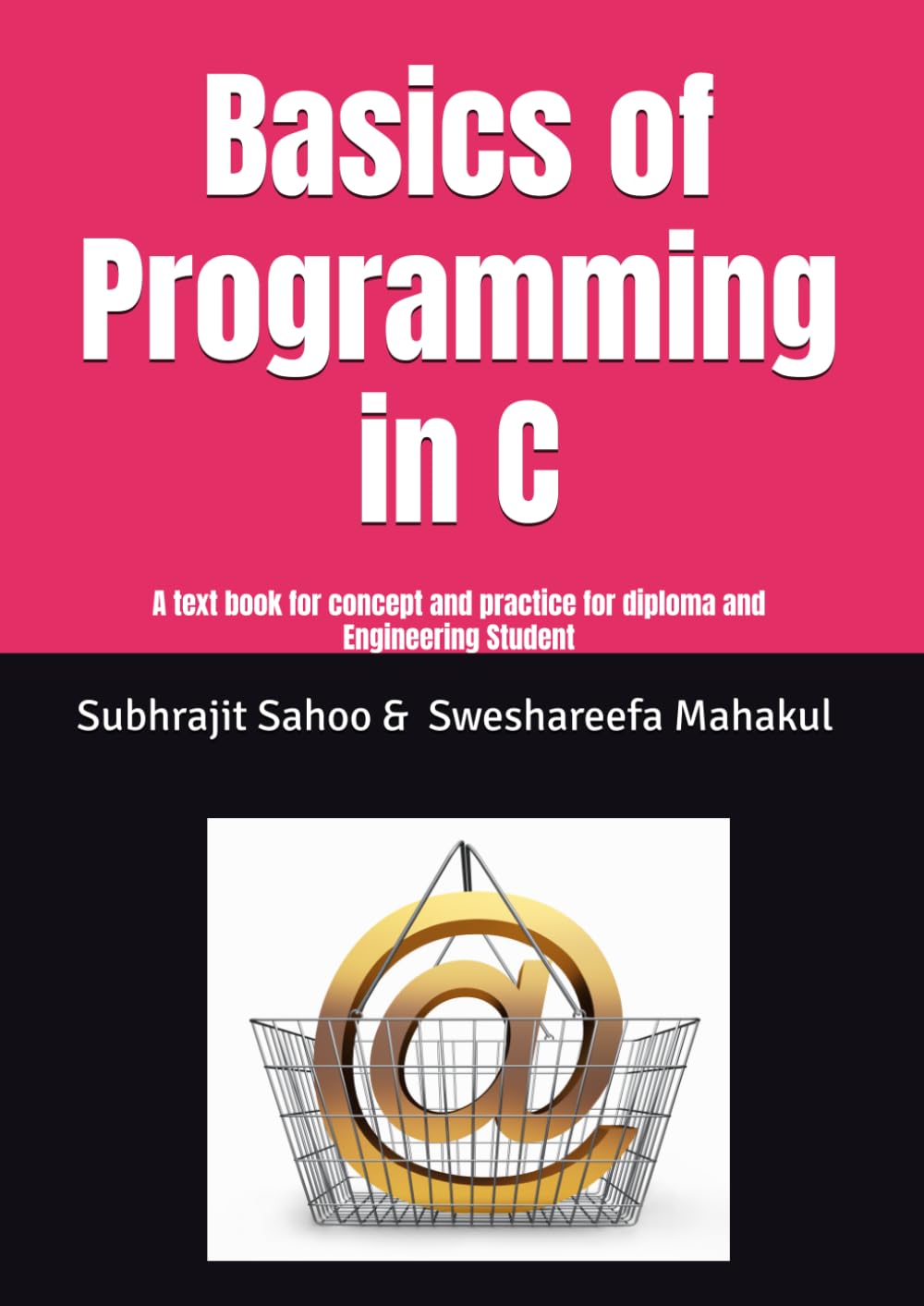 Basics of Programming in C: A text book for concept and practice for diploma and Engineering Student
