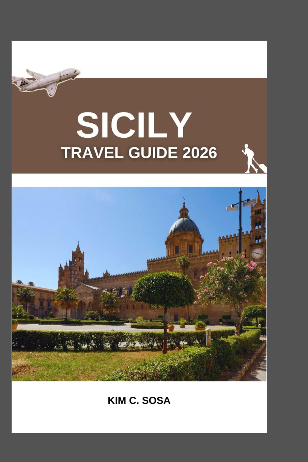 Sicily Travel Guide 2026: Sicily Uncovered: A Journey Through the Island's Rich History, Vibrant Culture, and Breathtaking Landscapes