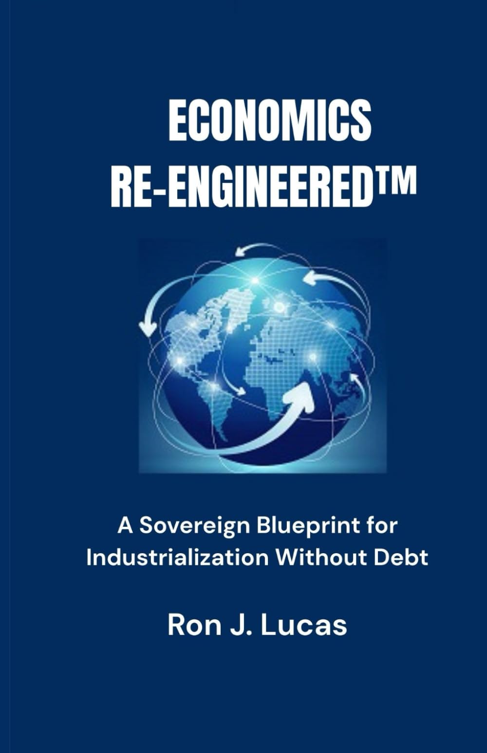 Economics Re-Engineered™: A Sovereign Blueprint for Industrialization Without Debt