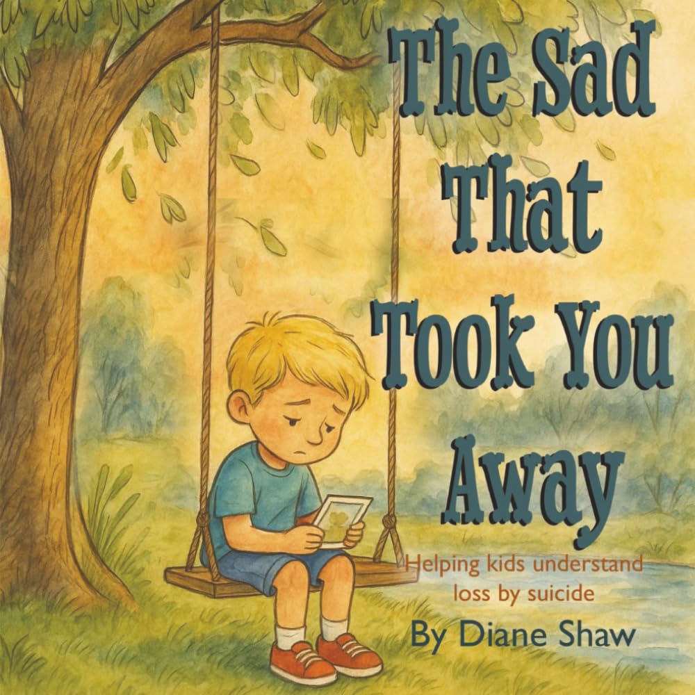 The Sad That Took You Away: Helping Kids Understand Loss by Suicide | An Activity Book About Loss, Grief, And How a Child Feels About What Happened | ... Children Talk About It | Spaces For Writing