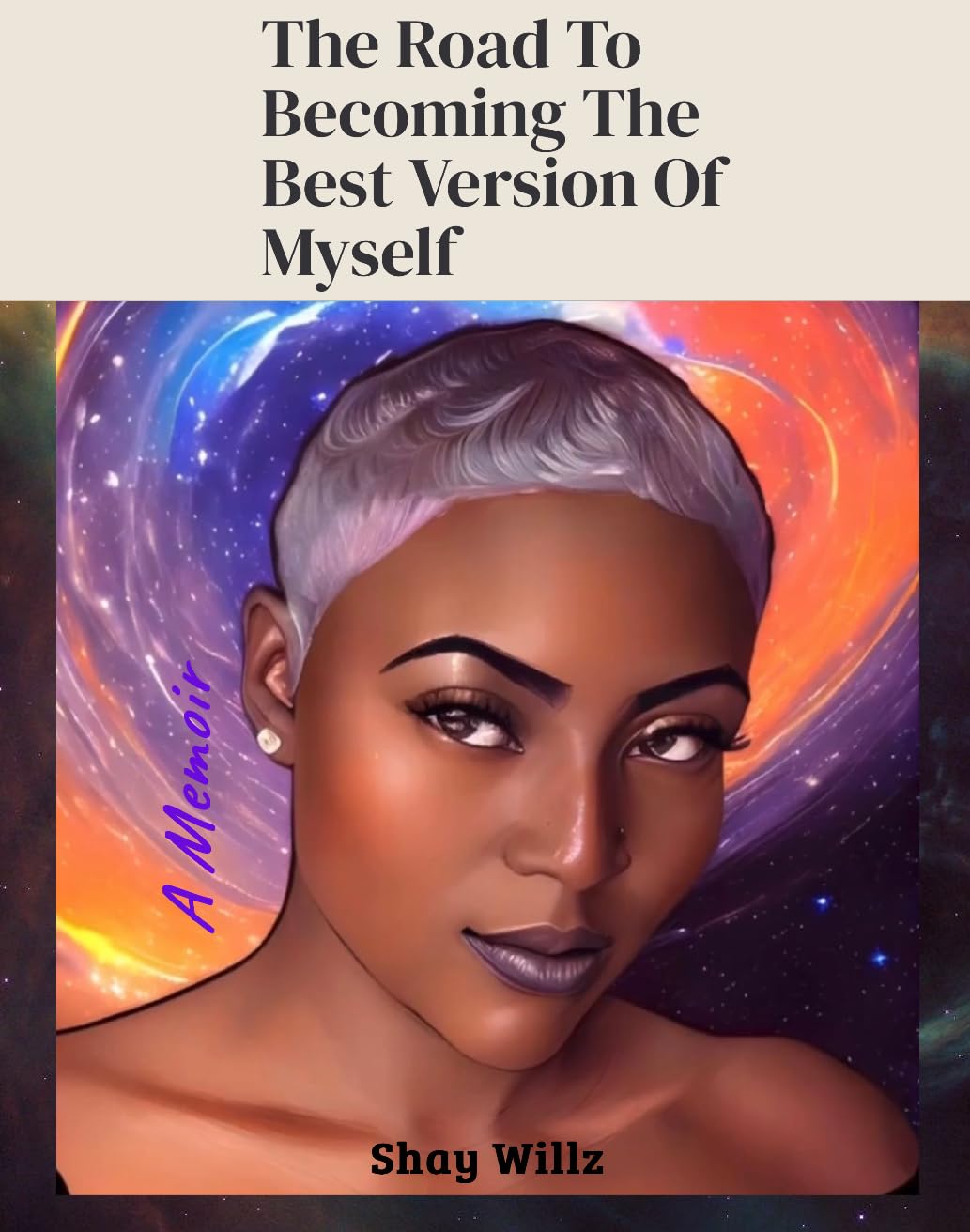 The Road To Becoming The Best Version Of Myself: A Memoir -Shay Willz