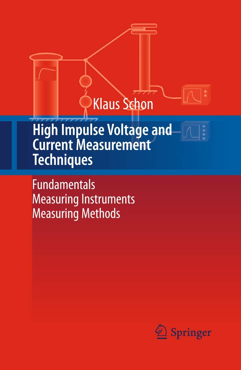 High Impulse Voltage and Current Measurement Techniques: Fundamentals – Measuring Instruments – Measuring Methods