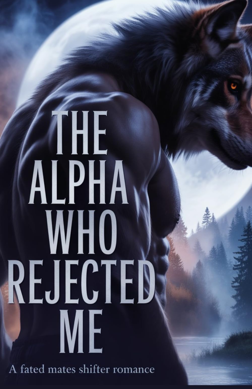 The Alpha Who Rejected Me: A Fated Mates Shifter Romance