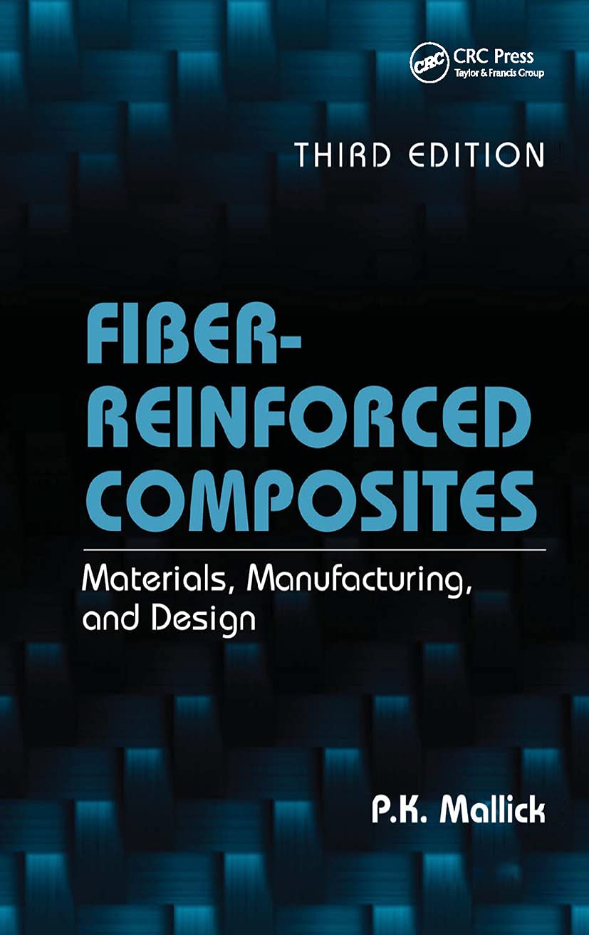 Fiber-Reinforced Composites: Materials, Manufacturing, and Design, Third Edition Hardcover – Illustrated, 19 November 2007
