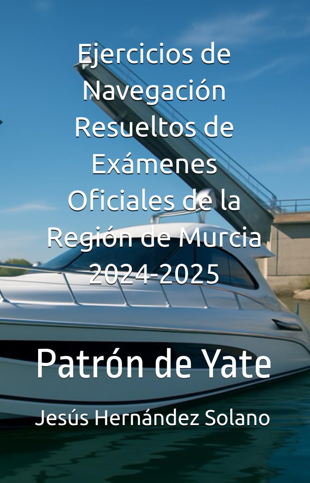 Ejercicios de Navegación Resueltos de Exámenes Oficiales de la Región de Murcia 2024-2025: Patrón de Yate
