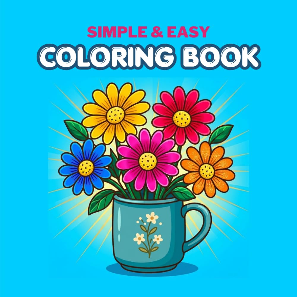 Bold and Easy Flowers Coloring Book for Adults: Simple and Relaxing Floral Designs for Stress Relief, Seniors, Beginners, Teens and Adults