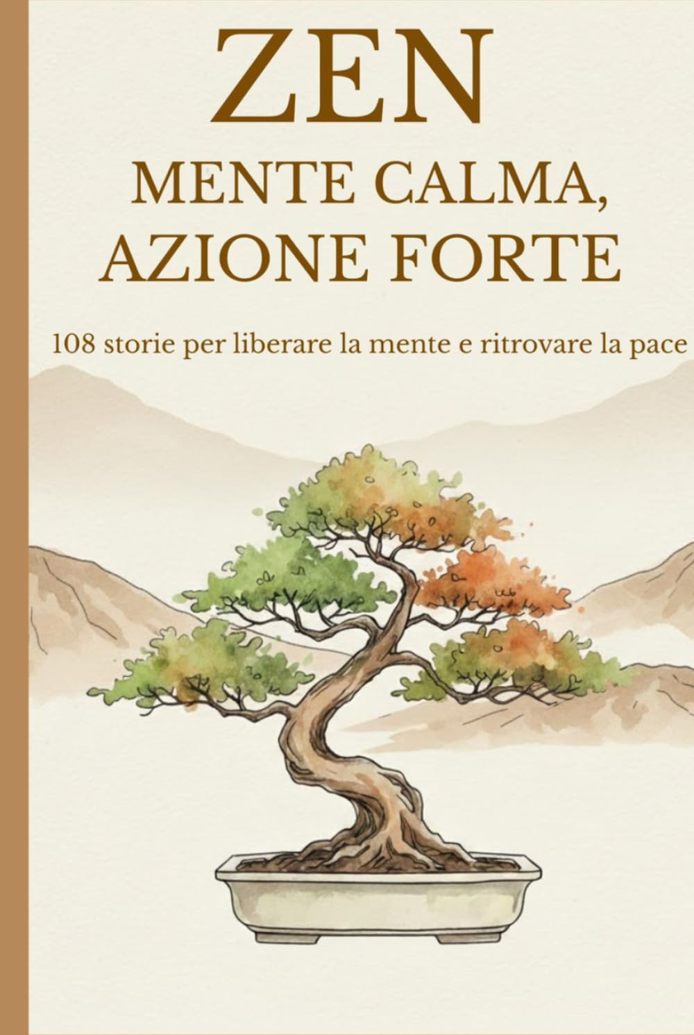 Zen: Mente Calma, Azione Forte: 108 Storie di Saggezza Buddista per Liberarsi dal Sovraccarico Mentale, Smettere di Pensare Troppo e Ritrovare la Pace Interiore.