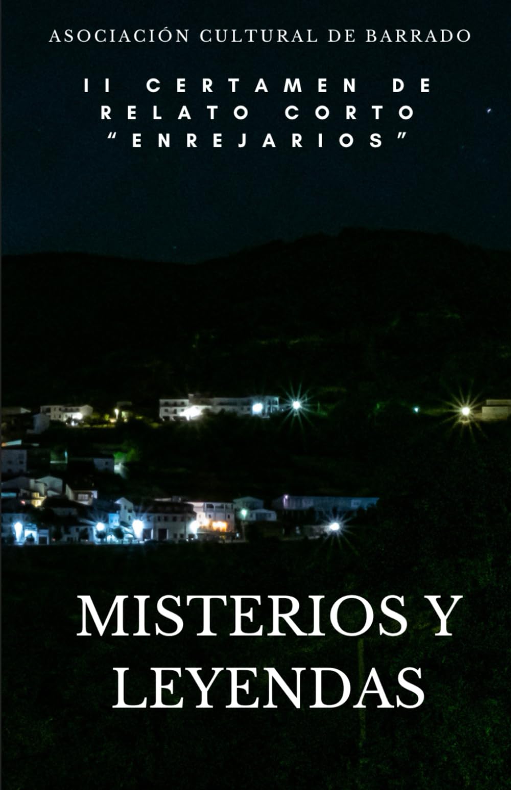 II Certamen de Relato Corto Enrejarios - Misterios y leyendas: Selección de relatos participantes en el II Certamen de Relato Corto "Enrejarios" de Barrado - Valle del Jerte, Extremadura