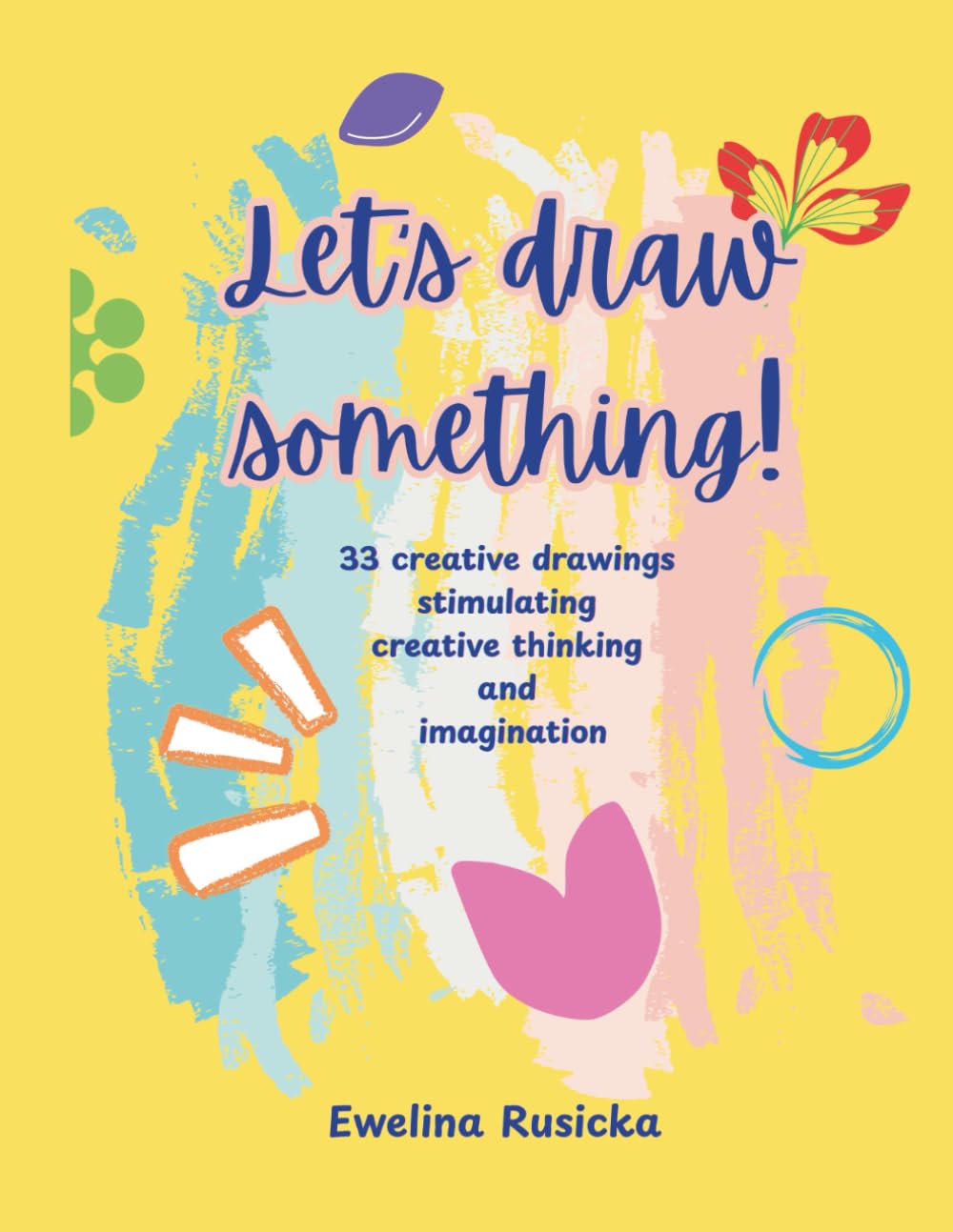 Let's draw something!: 33 creative drawings stimulating creative thinking and imagination, activity book, 8.5x11 inches, gift for holidays and travel times