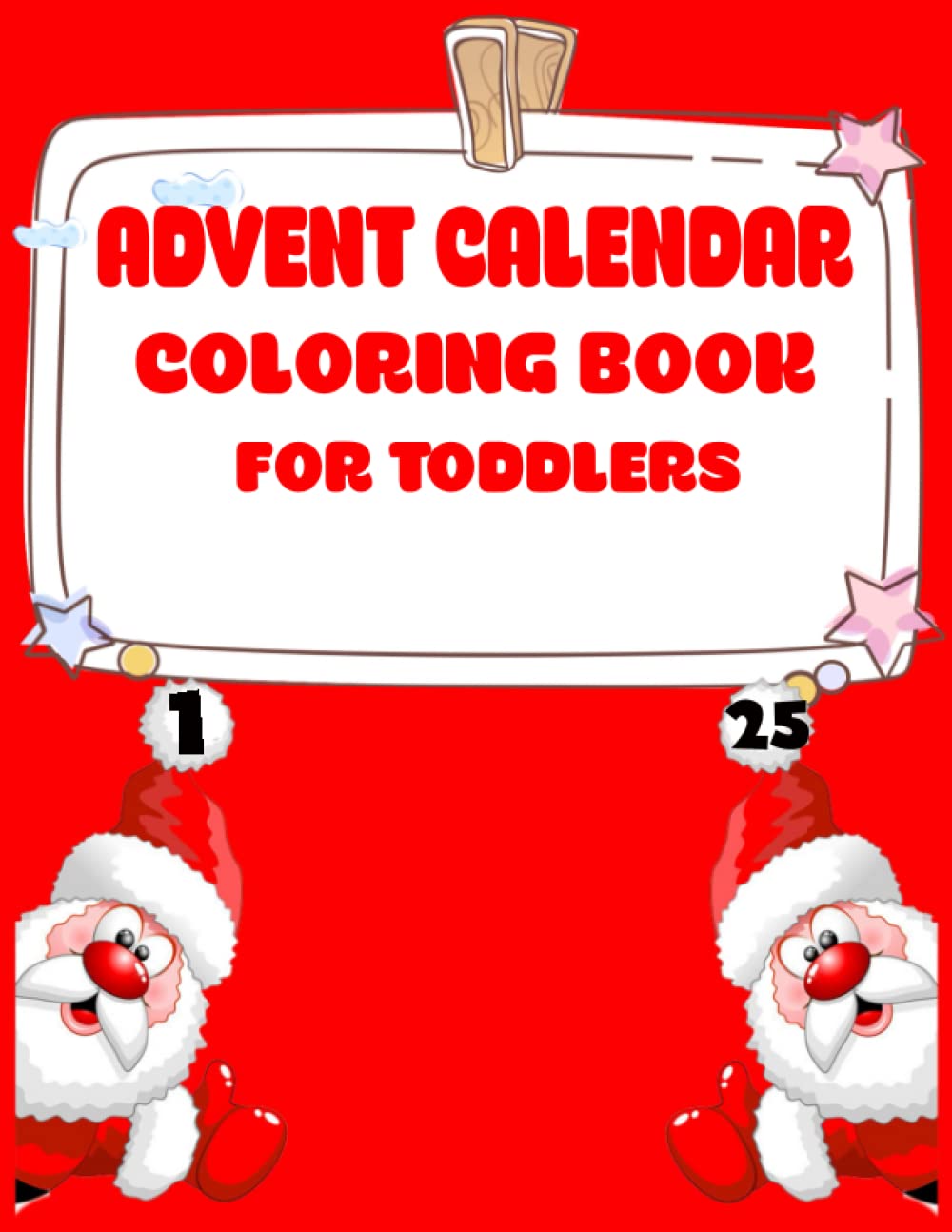 Advent Calendar Coloring Book for Toddlers: A 25 Countdown to Christmas Coloring Book for Kids,Toddlers