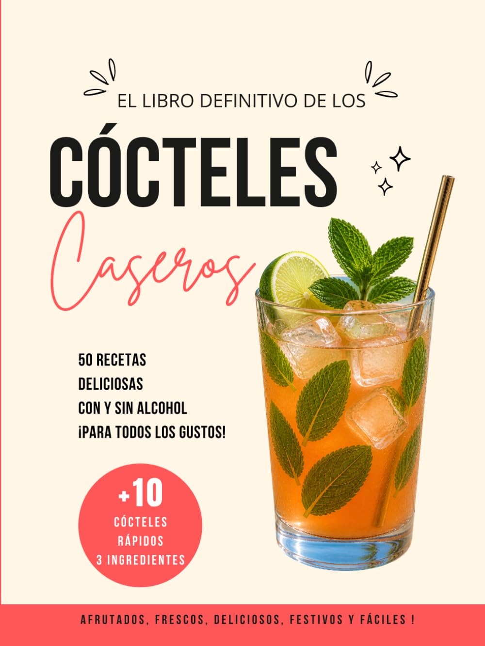 Cócteles Caseros: 50 recetas con y sin alcohol, +10 fáciles y rápidas, afrutadas, deliciosas y refrescantes para preparar en casa