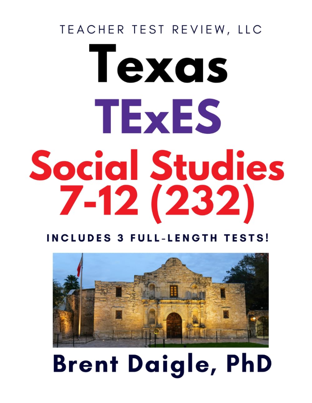Texas TExES Social Studies 7–12 (232) Study Guide: 3 Full-Length Practice Tests with Comprehensive Multiple-Choice Preparation and Content Review for the TExES Social Studies 7–12 (232) Exam