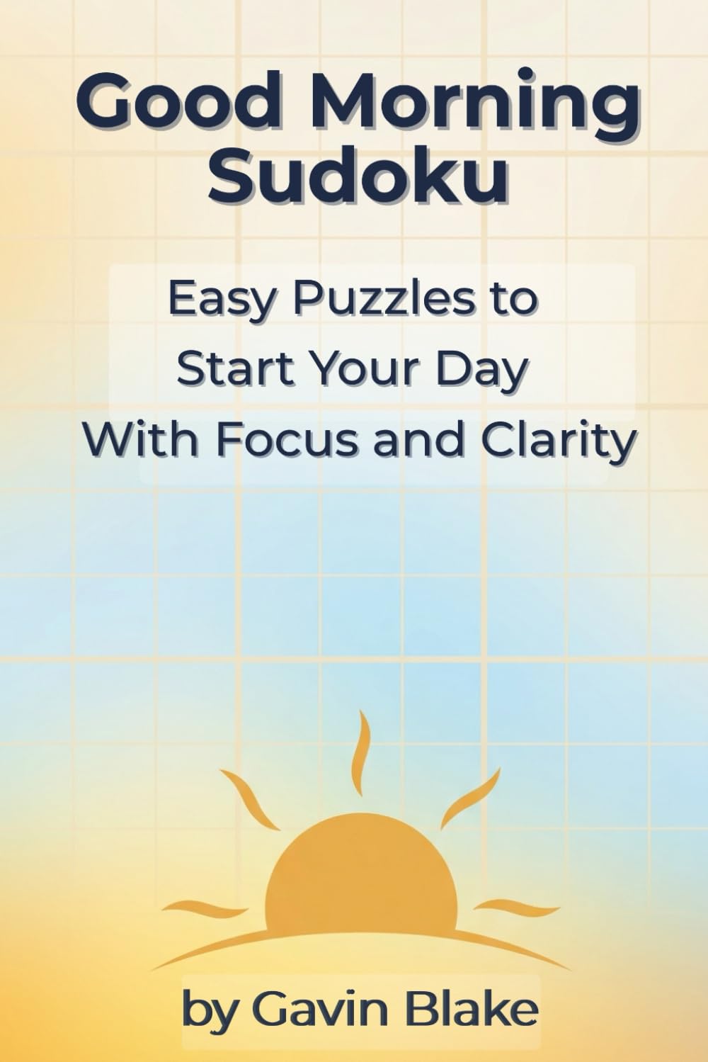Good Morning Sudoku: Easy Puzzles to Start Your Day with Focus and Clarity