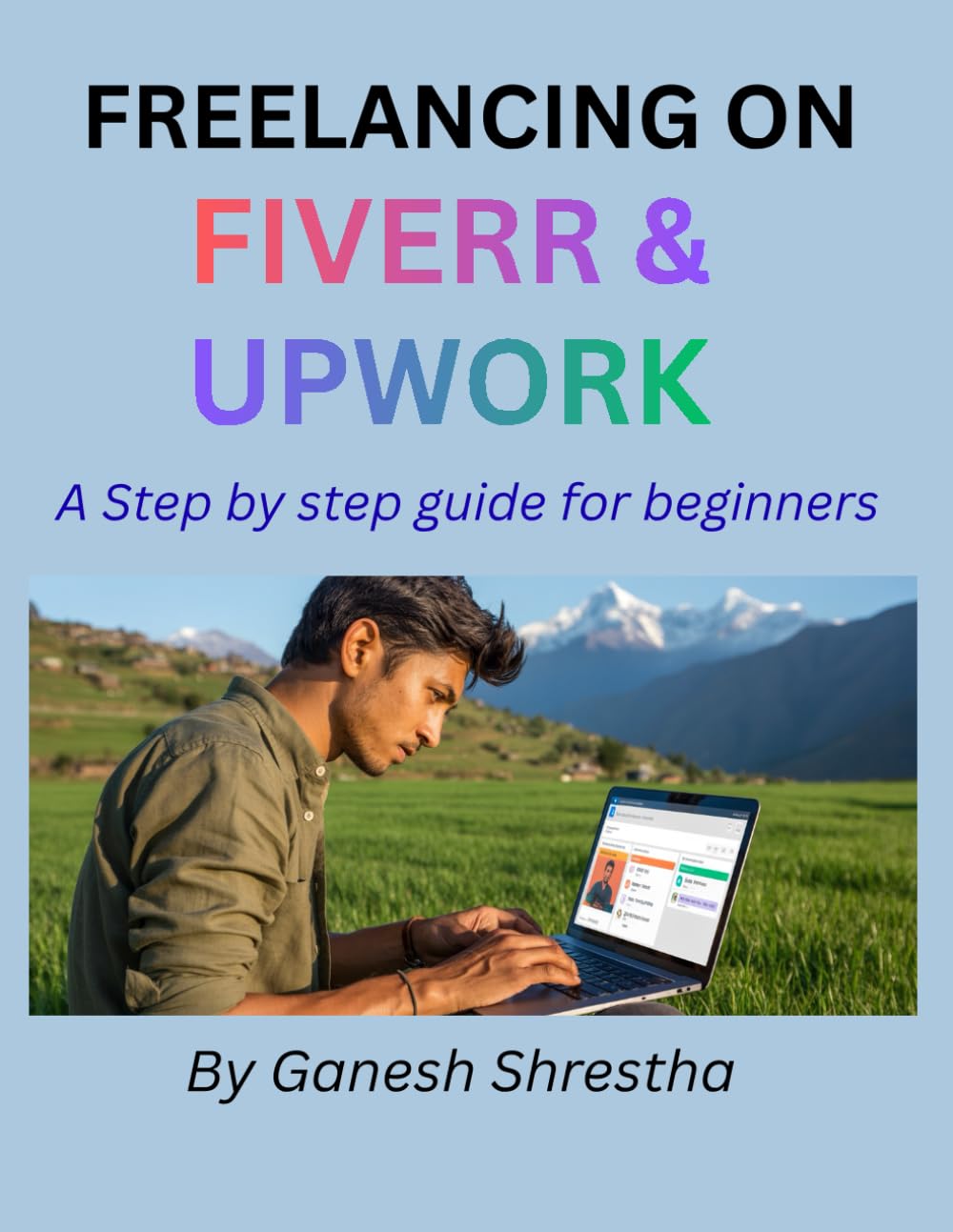 FREELANCING ON FIVERR & UPWORK: A Step-by-Step Guide for Beginners to Get Clients and Earn Online