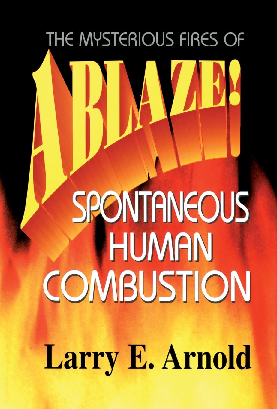 Ablaze: The Mysterious Fires of Spontaneous Human Combustion