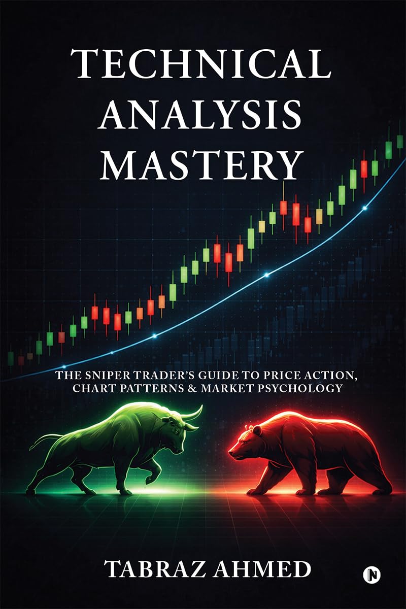 Technical Analysis Mastery: The Sniper Trader’s Guide to Price Action, Chart Patterns & Market Psychology