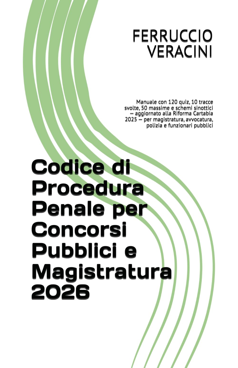 Codice di Procedura Penale per Concorsi Pubblici e Magistratura 2026: Manuale con 120 quiz, 10 tracce svolte, 50 massime e schemi sinottici — ... avvocatura, polizia e funzionari pubblici