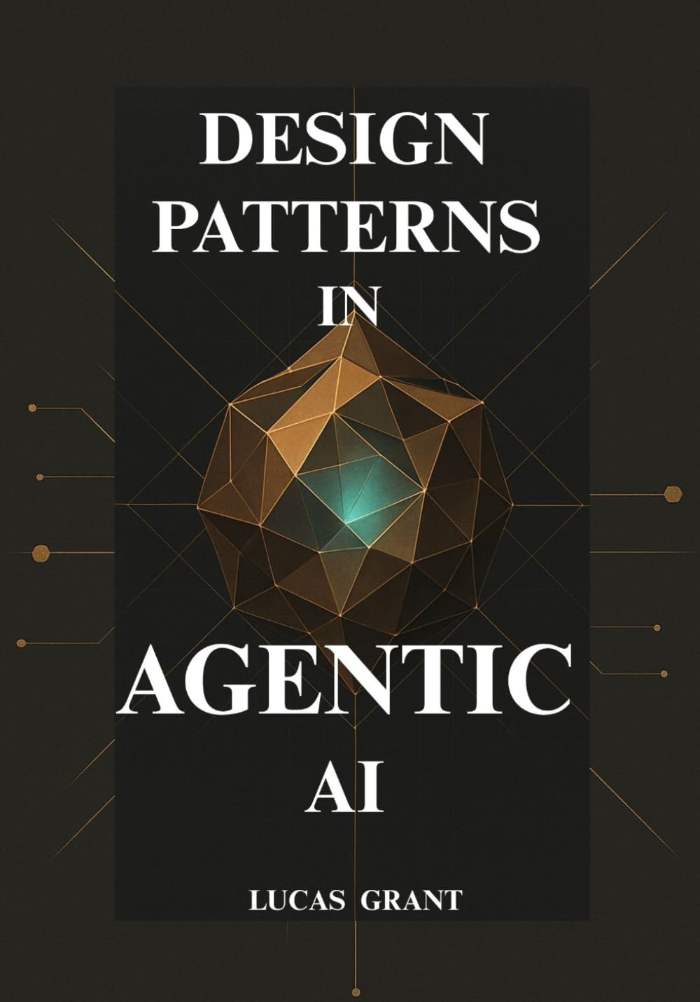 Design Patterns in Agentic AI: A Hands-on Guide to Architecting Intelligent Software That Anticipates User Needs and Automates Complex Workflows