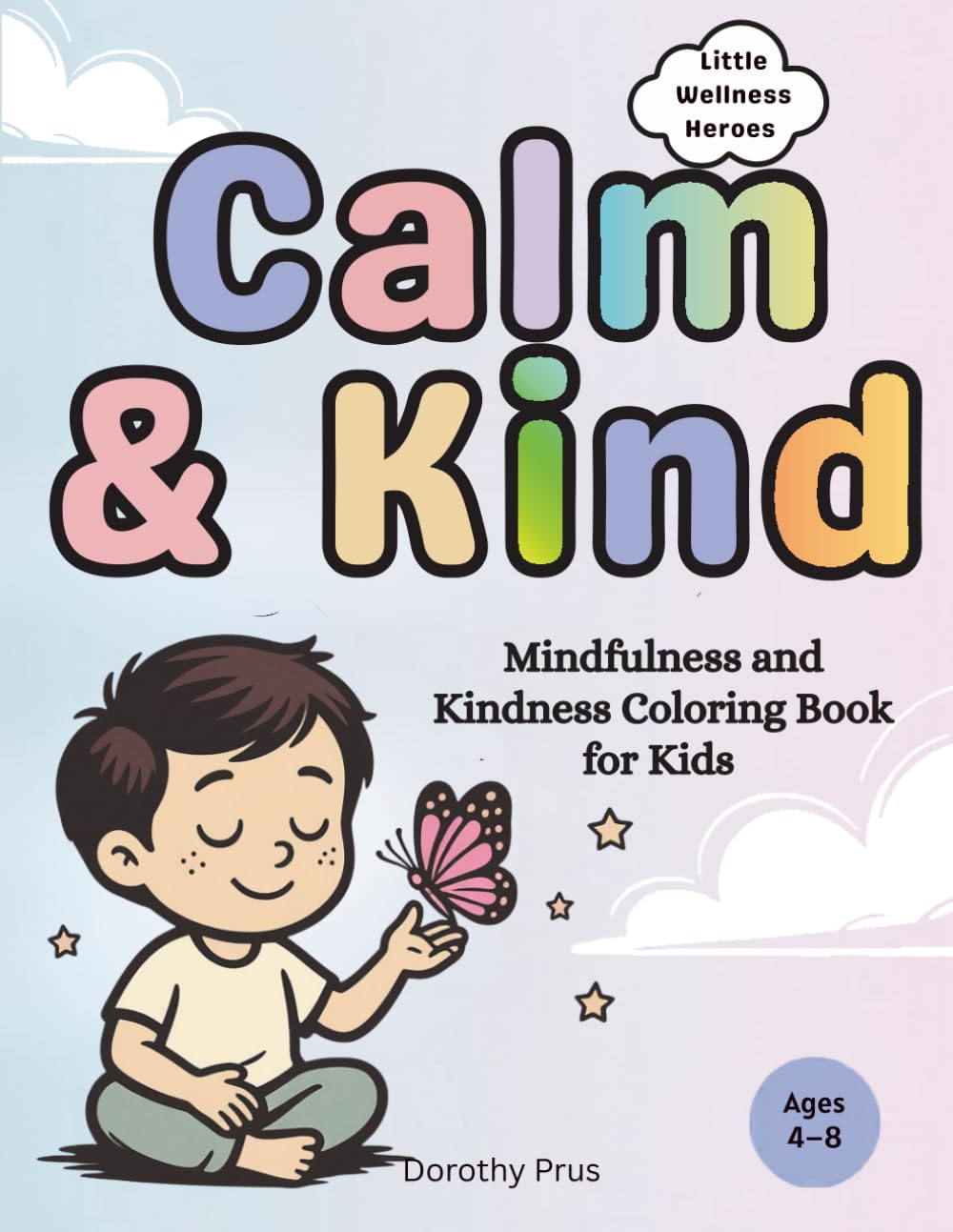 Calm & Kind: A Calm Down & Emotional Learning Coloring Book for Kids Ages 4–8 | Mindfulness, Kindness, Gratitude & Positive Affirmations (Little Wellness Heroes Series)
