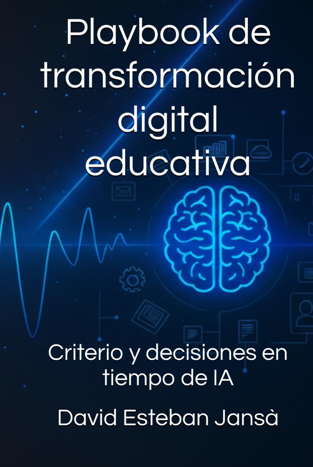 Playbook de transformación digital educativa: Criterio y decisiones en tiempo de IA (Ediciones - Idiomas)