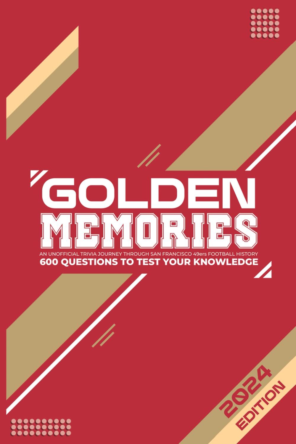 Golden Memories - The 49ers Trivia Challenge: A Journey Through San Francisco's Football Legacy - 600 Questions to Prove Your Fandom