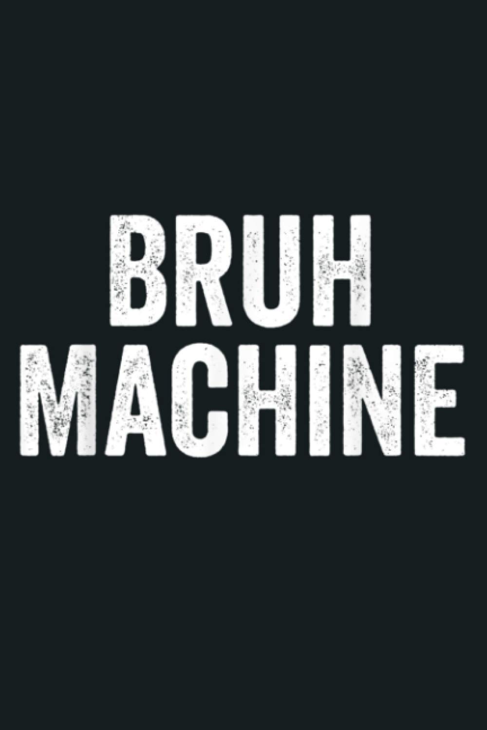 Bruh Machine Gift Bruh Moment n Millennial Dude Funny Bro: Notebook Planner - 6x9 inch Daily Planner Journal, To Do List Notebook, Daily Organizer, 114 Pages