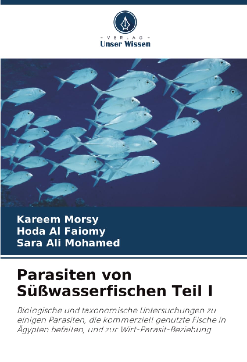 Parasiten von Süßwasserfischen Teil I: Biologische und taxonomische Untersuchungen zu einigen Parasiten, die kommerziell genutzte Fische in Ägypten befallen, und zur Wirt-Parasit-Beziehung