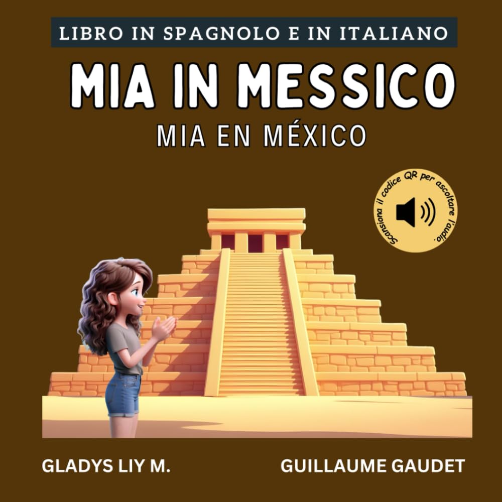 Mia in Messico: Libro bilingue italiano spagnolo per bambini con audio | Libro en italiano y en español para niños (Italiano Spagnolo – Viaggia con Mia)