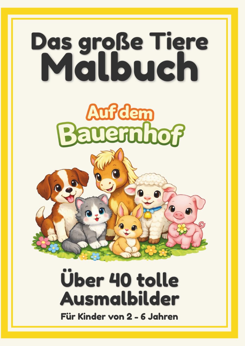 Mein großes Bauernhof Malbuch: Ab 2-6 Jahren: Über 40 süße Motive von Tieren, Traktoren und dem Landleben – 94 Seiten für kleine Künstler