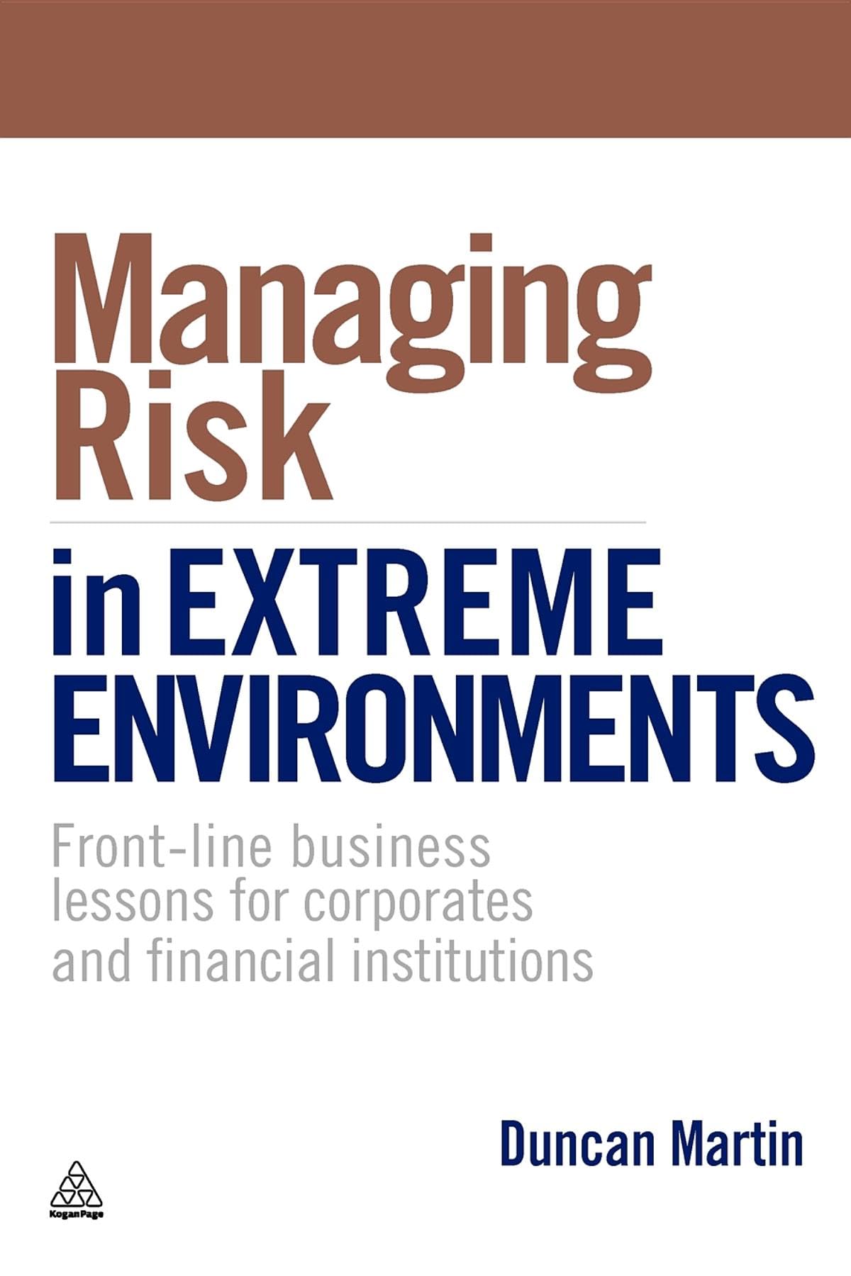 Managing Risk in Extreme Environments: Front-Line Business Lessons For Corporates And Financial Institutions